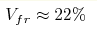 V_{fr}\approx22\%