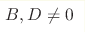 B, D\neq0