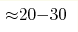 {\approx } 20{-}30 