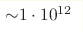 {\sim} 1\cdot10^{12}
