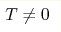  T\neq 0