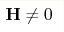 \mathbf{H}\neq 0