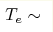 T_e\sim