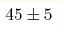 45\pm5