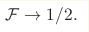 \mathcal F \to 1/2.