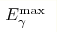 E_\gamma^{\max}