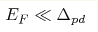 E_F \ll \Delta_{pd}