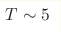 T\sim5 