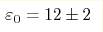 \varepsilon_0 = 12 \pm 2