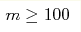 m\geq100