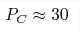 P_C\approx30 