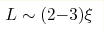 L\sim (2{-}3) \xi