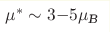 \mu^*\sim3{-}5 \mu_{\text{B}}