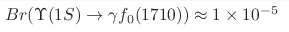 Br(\Upsilon(1S)\to\gamma f_0(1710))\approx1\times10^{-5}