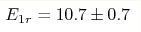 E_{1r} = 10.7\pm0.7 