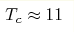 T_c\approx 11