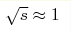 \sqrt{s}\approx1
