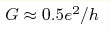 G\approx0.5 e^2/h