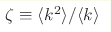 \zeta\equiv{\langle}k^2{\rangle}/{\langle}k{\rangle}