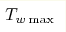 T_{w\max}