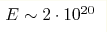 E \sim 2\cdot{10}^{20}