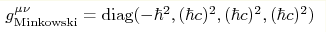 g^{\mu\nu}_\mathrm{Minkowski}=\mathrm{diag}(-\hbar^2,
(\hbar c)^2, (\hbar c)^2, (\hbar c)^2)