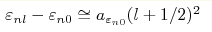 \varepsilon_{nl}-\varepsilon_{n0}\cong a_{\varepsilon_{n0}}(l+1/2)^2