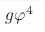 g\varphi^4
