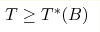 T\geq T^*(B)