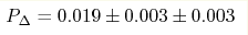P_ \Delta = 0.019 \pm 0.003 \pm 0.003