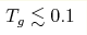T_g\lesssim 0.1