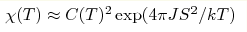 \chi (T)\approx C(T)^2\exp(4\pi JS^2/kT)