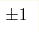 {\pm} 1 