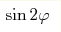 \sin 2\varphi 