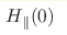 H_{\parallel}(0)