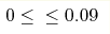 0\le \le 0.09