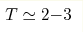 T\simeq2{-}3 