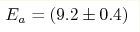 E_{a}=(9.2 \pm 0.4)