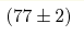 (77 \pm 2)