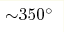 {\sim} 350 ^\circ