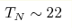 T_N\sim22 
