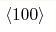 \left<100\right>