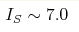I_{S}\sim 7.0