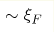 \sim\xi_F