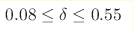 0.08 \leq \delta \leq 0.55