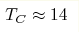 T_C \approx 14