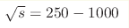 \sqrt{s} = 250 - 1000