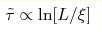\tilde{\tau} \propto \ln [L/\xi]