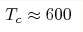 T_c\approx600 