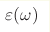 \varepsilon(\omega) 